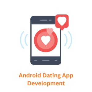 Level Up Your Dating App Idea: Partner with the Premier Android Dating App Development Company