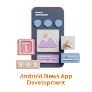 Leading Android News App Development: Your Vision, Our Expertise