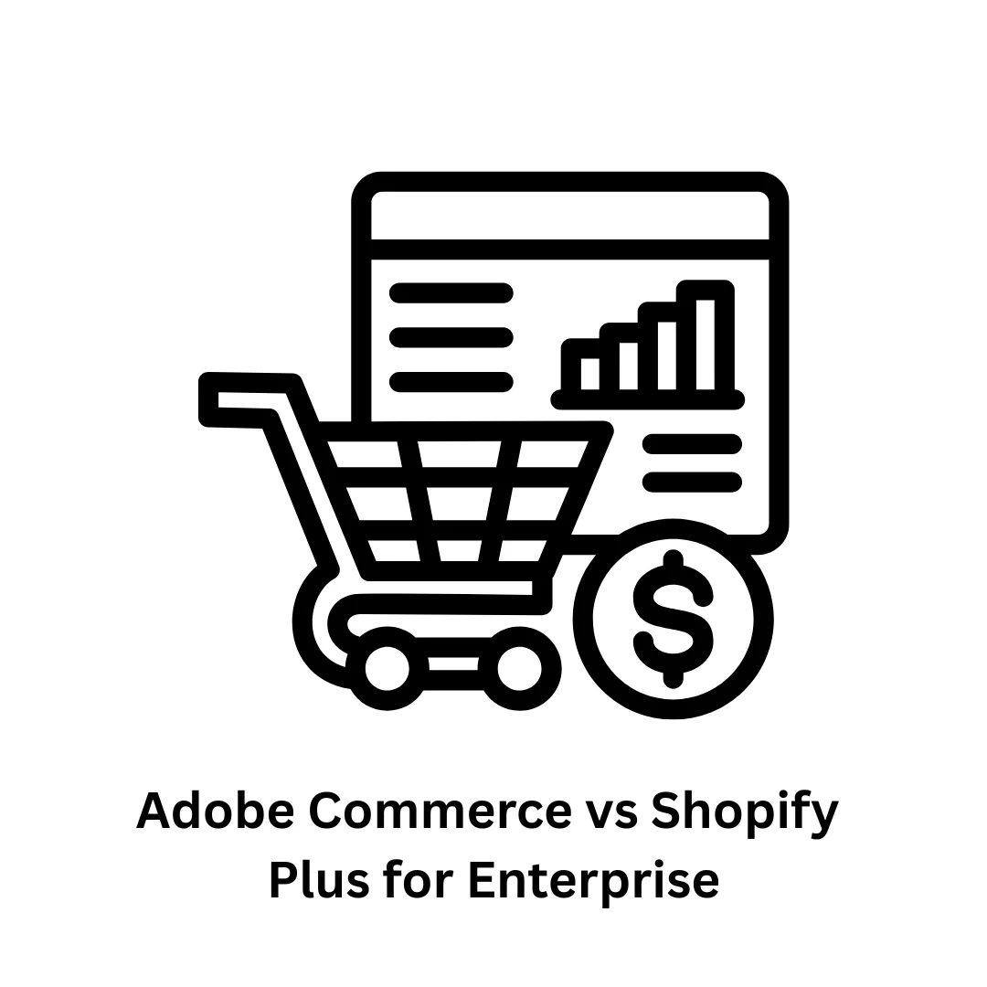 Adobe Commerce vs. Shopify Plus for Enterprise: Choosing the Right Platform