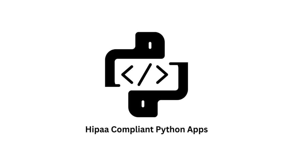 Building Secure HIPAA Compliant Python Apps