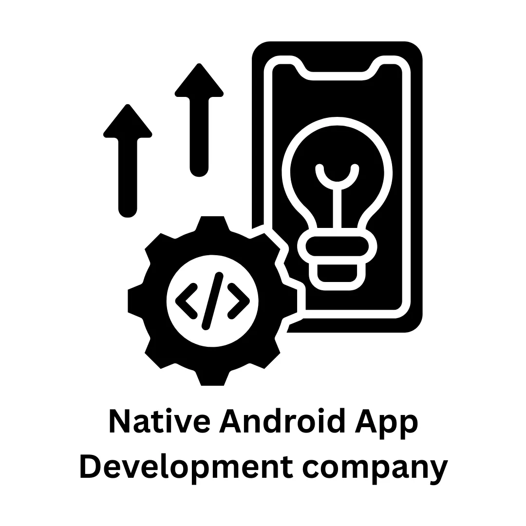 Top Native Android App Development Company