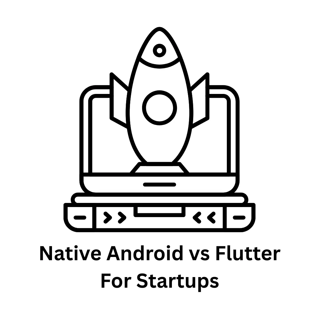 Android vs. Flutter for Startups