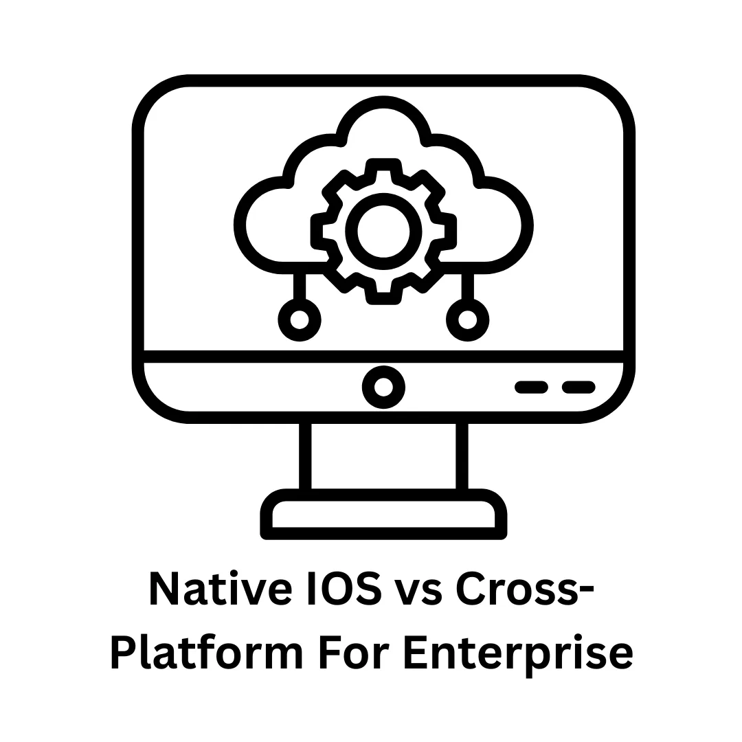 Native iOS vs. Cross-Platform for Enterprise