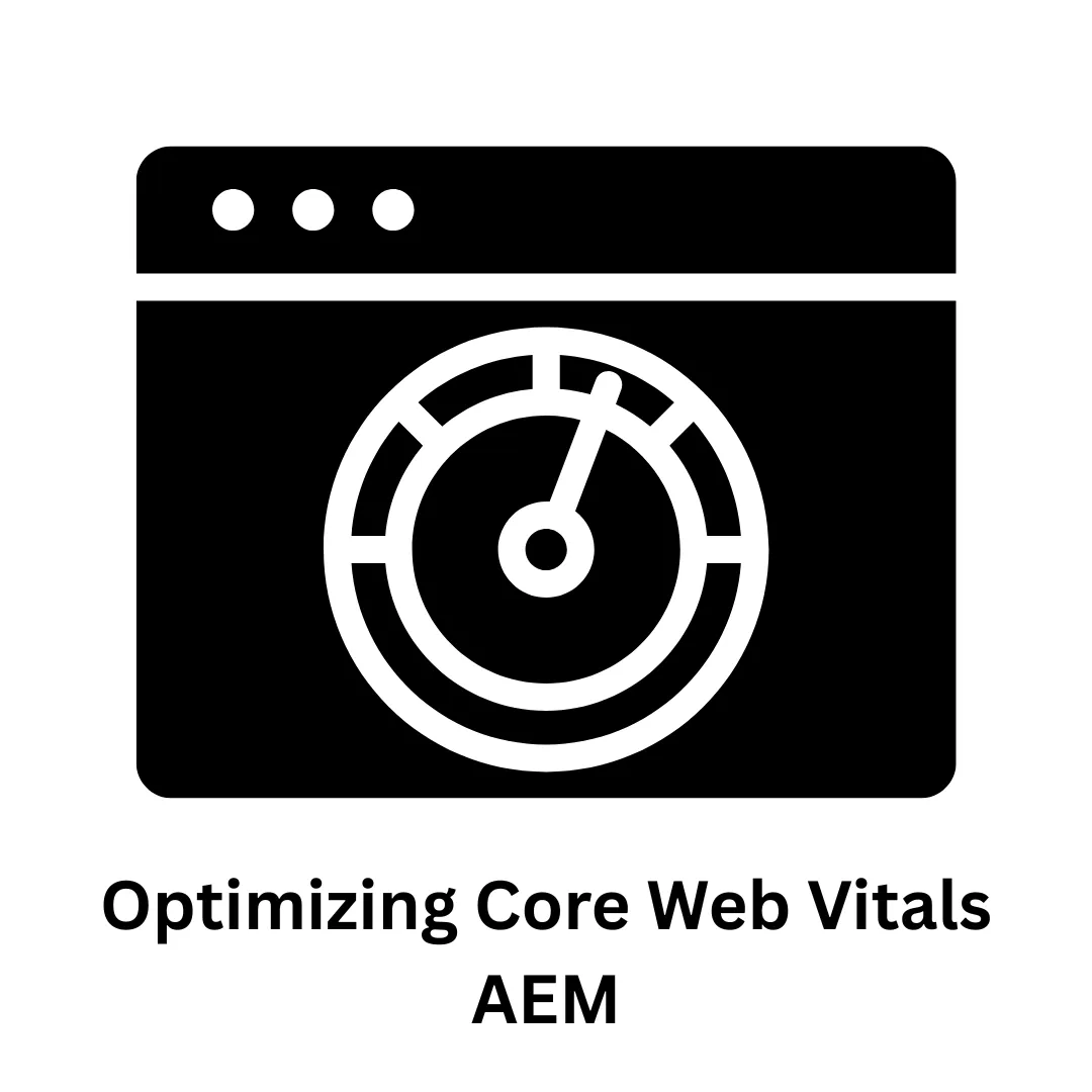 Optimizing Core Web Vitals for AEM