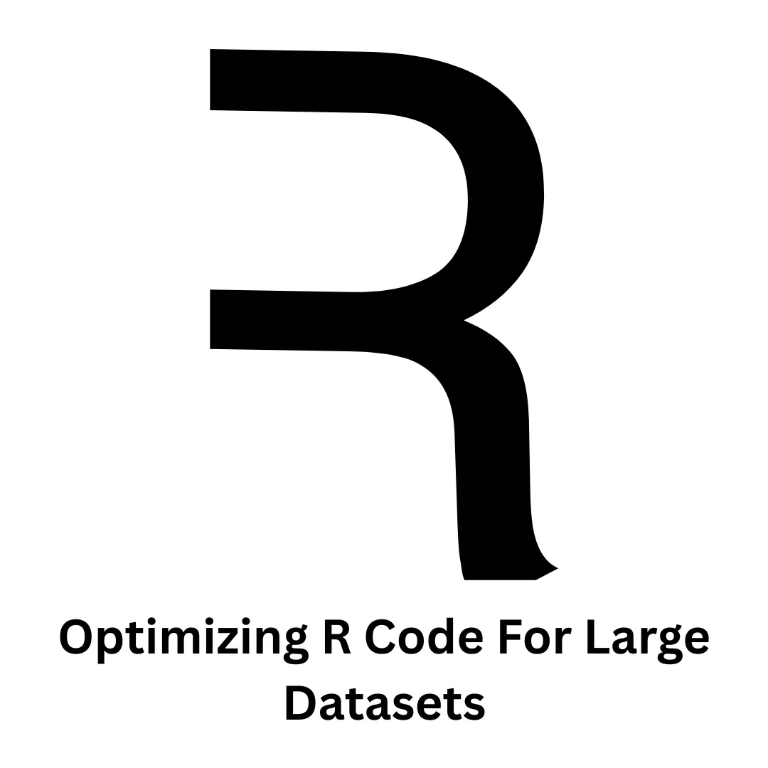 Expert Strategies for Optimizing R Code for Large Datasets