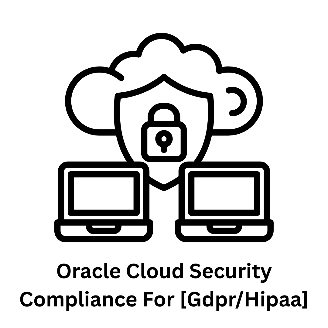 Oracle Cloud Security Compliance for [GDPR/HIPAA]