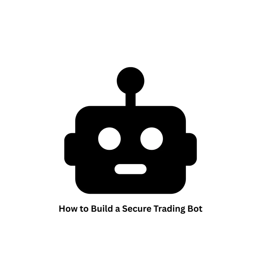 How to Build a Secure Trading Bot: A Guide