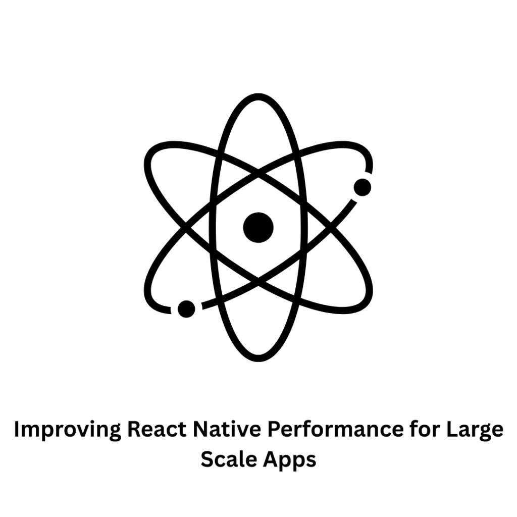 Improving React Native Performance for Large Scale Apps