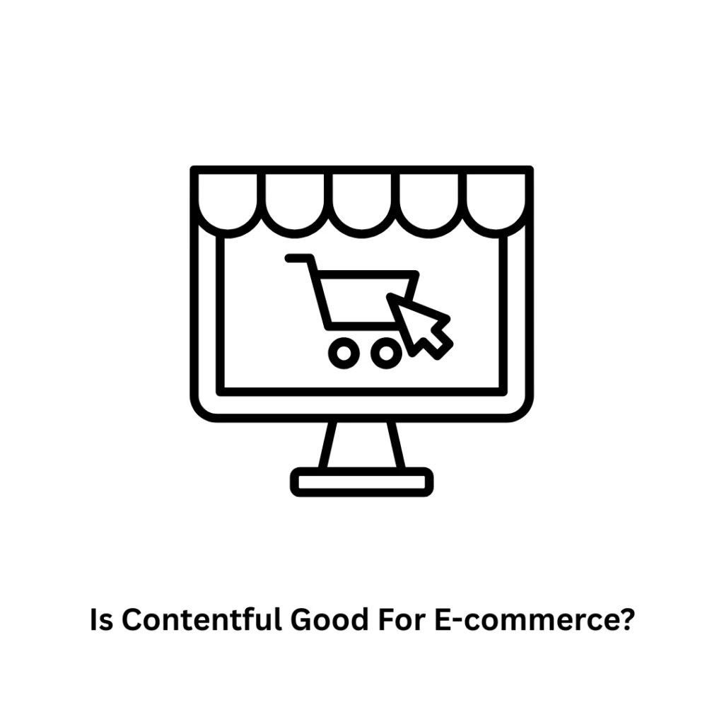 Is Contentful Good for E-Commerce? | Headless CMS Solutions