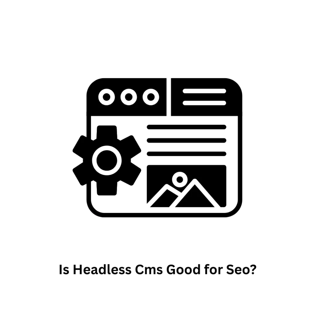 Is Headless CMS Good for SEO? Benefits & Expert Insights