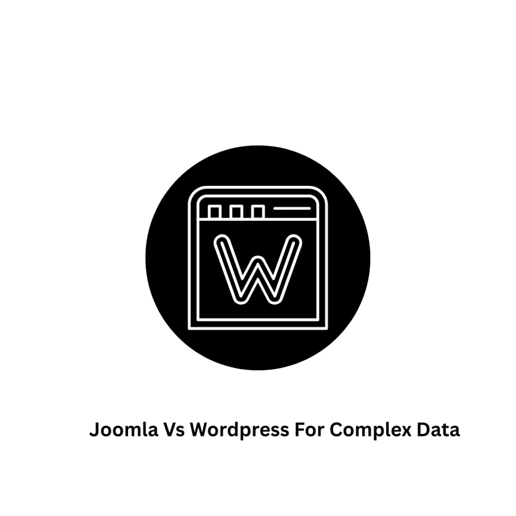 Joomla vs WordPress for Complex Data: Which CMS is Best for Scalable Web Applications?