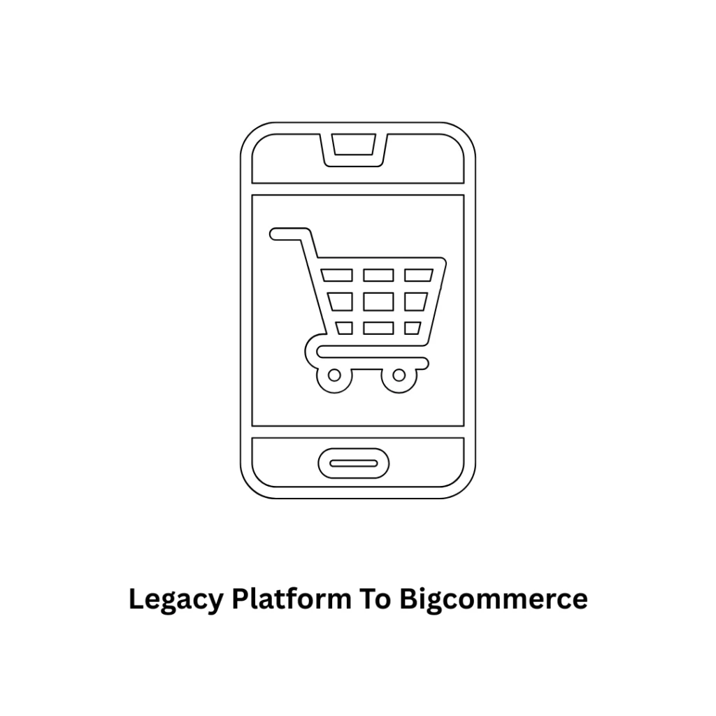 Migrate Your Legacy Platform to BigCommerce