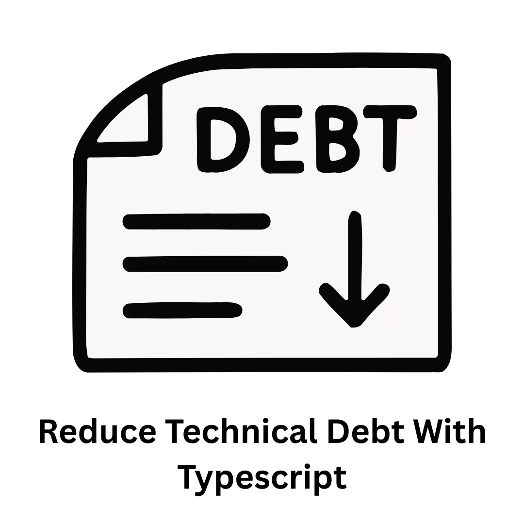Reduce Technical Debt with TypeScript