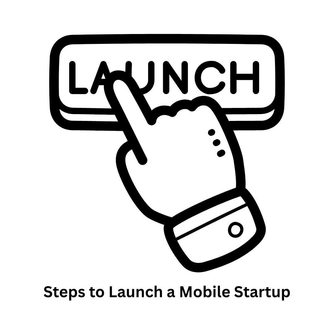 Essential Steps to Launch a Mobile Startup