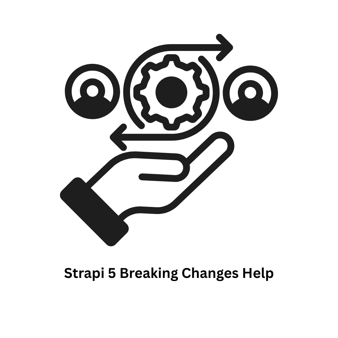 Strapi 5 Breaking Changes Help & Migration Suppor
